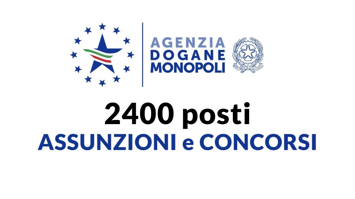 Concorso Agenzia Delle Dogane E Dei Monopoli 2400 POSTI CONCORSO PUBBLICO 2025 AGENZIA DELLE DOGANE E DEI MONOPOLI