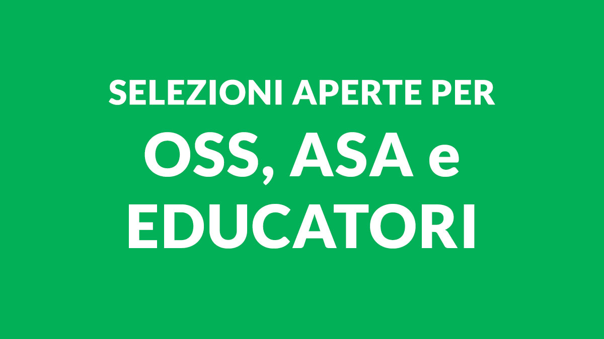 Selezioni per OSS ASA e EDUCATORI: opportunità di lavoro ambito educativo e terapeutico