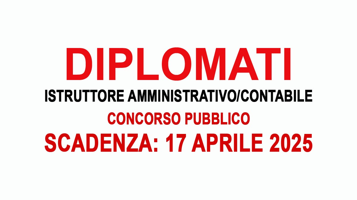DIPLOMATI CONCORSO PUBBLICO PROFILO ISTRUTTORE AMMINISTRATIVO CONTABILE A TEMPO INDETERMINATO, BANDO COMPLETO 