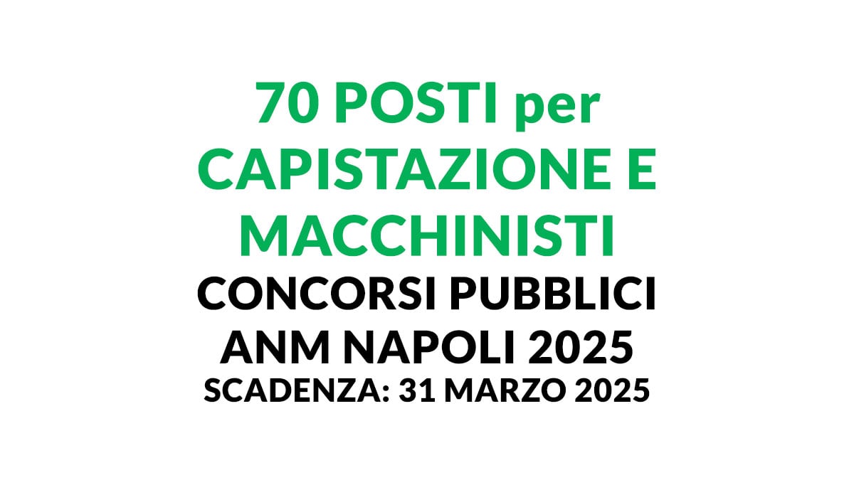 Assunzioni per 70 Capistazione e Macchinisti: Concorsi pubblici ANM Napoli 2025