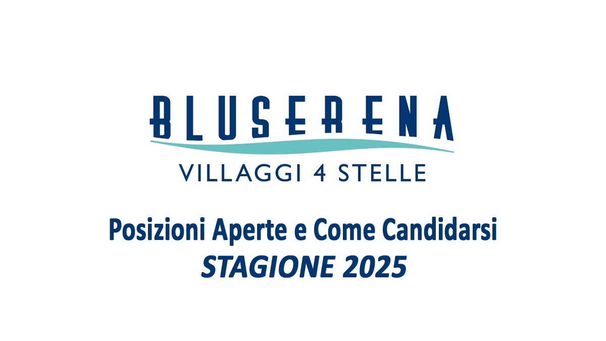 BLUSERENA HOTELS & RESORTS APERTE LE SELEZIONI PER LA STAGIONE ESTIVA 2025, POSIZIONI RICERCATE E COME CANDIDARSI
