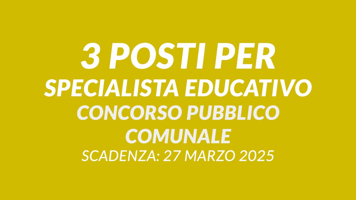 3 posti per SPECIALISTA EDUCATIVO concorso pubblico comunale 2025 a tempo indeterminato