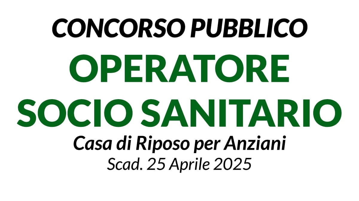 Concorso OSS - OPERATORE SOCIO SANITARIO presso Casa di Riposo per Anziani