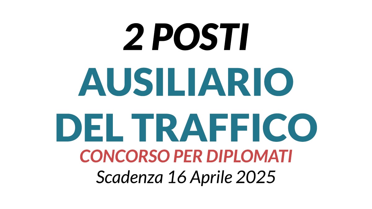 2 POSTI AUSILIARIO DEL TRAFFICO, CONCORSO PUBBLICO PER DIPLOMATI