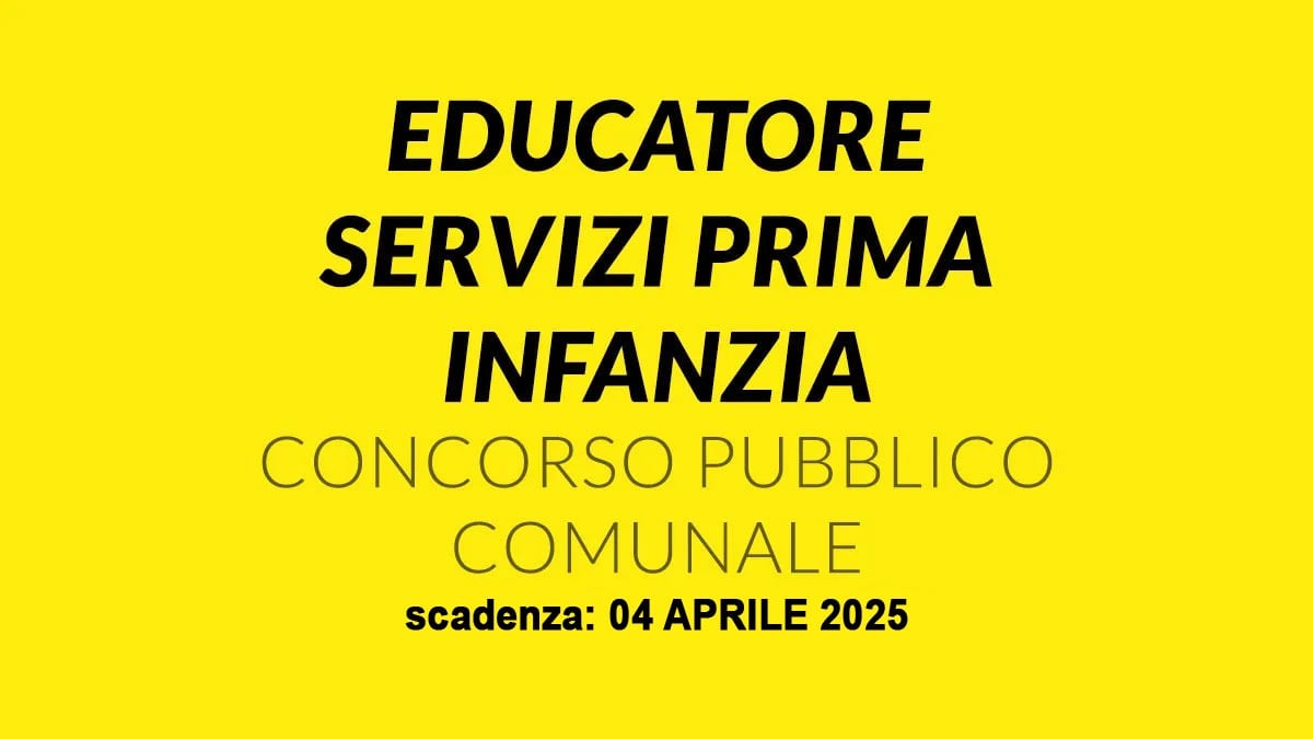 EDUCATORI concorso pubblico per Personale Educativo dei Servizi educativi per l’Infanzia a tempo indeterminato, BANDO COMPLETO