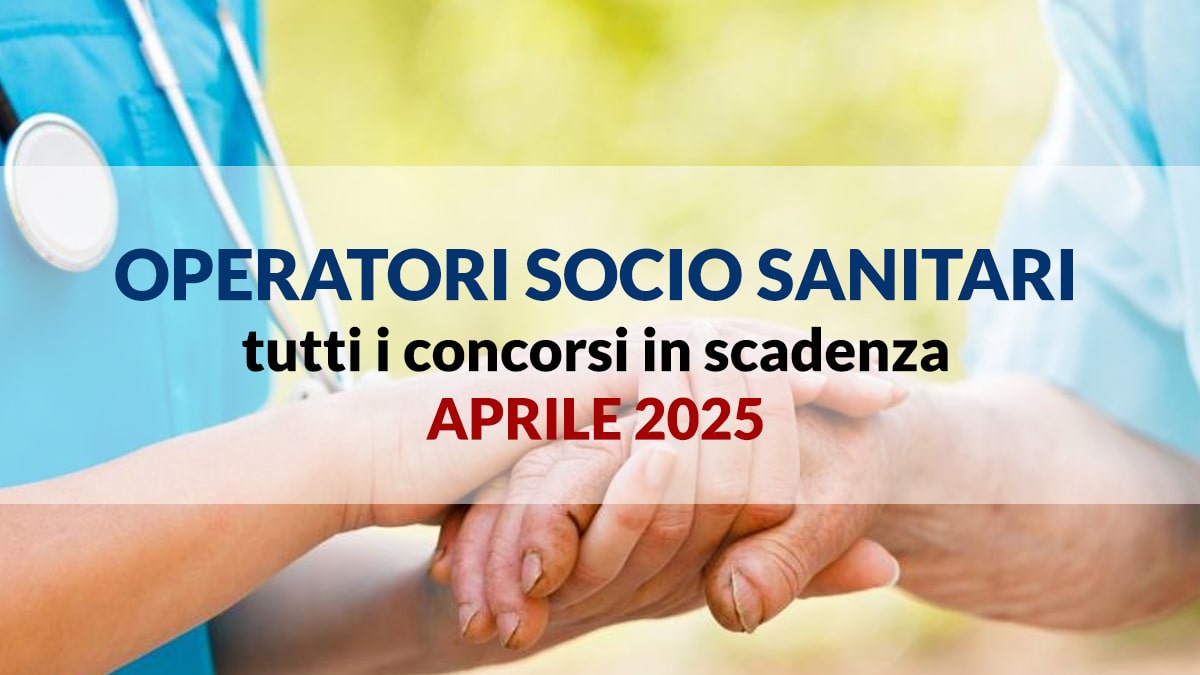 Concorsi per Operatore Socio Sanitario (OSS) in scadenza ad aprile 2025: tutte le opportunità da non perdere