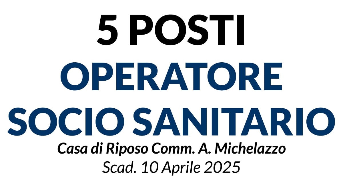 N. 5 OPERATORI SOCIO SANITARI a tempo pieno e indeterminato Casa di Riposo Comm. A. Michelazzo