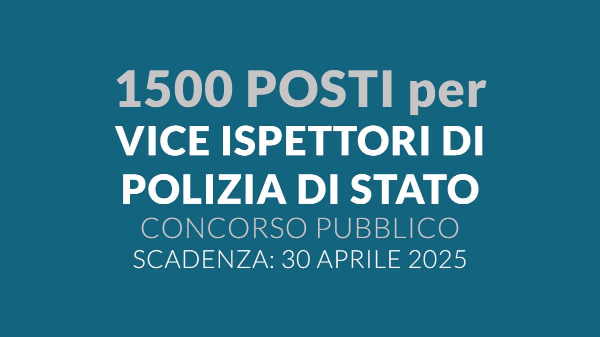 1500 posti per VICE ISPETTORI di POLIZIA di STATO concorso pubblico 2025 per DIPLOMATI, domanda e requisiti