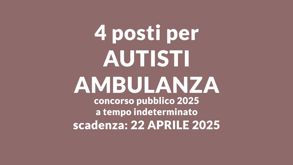4 posti per AUTISTI AMBULANZA concorso pubblico 2025 CROCE VERDE a tempo indeterminato