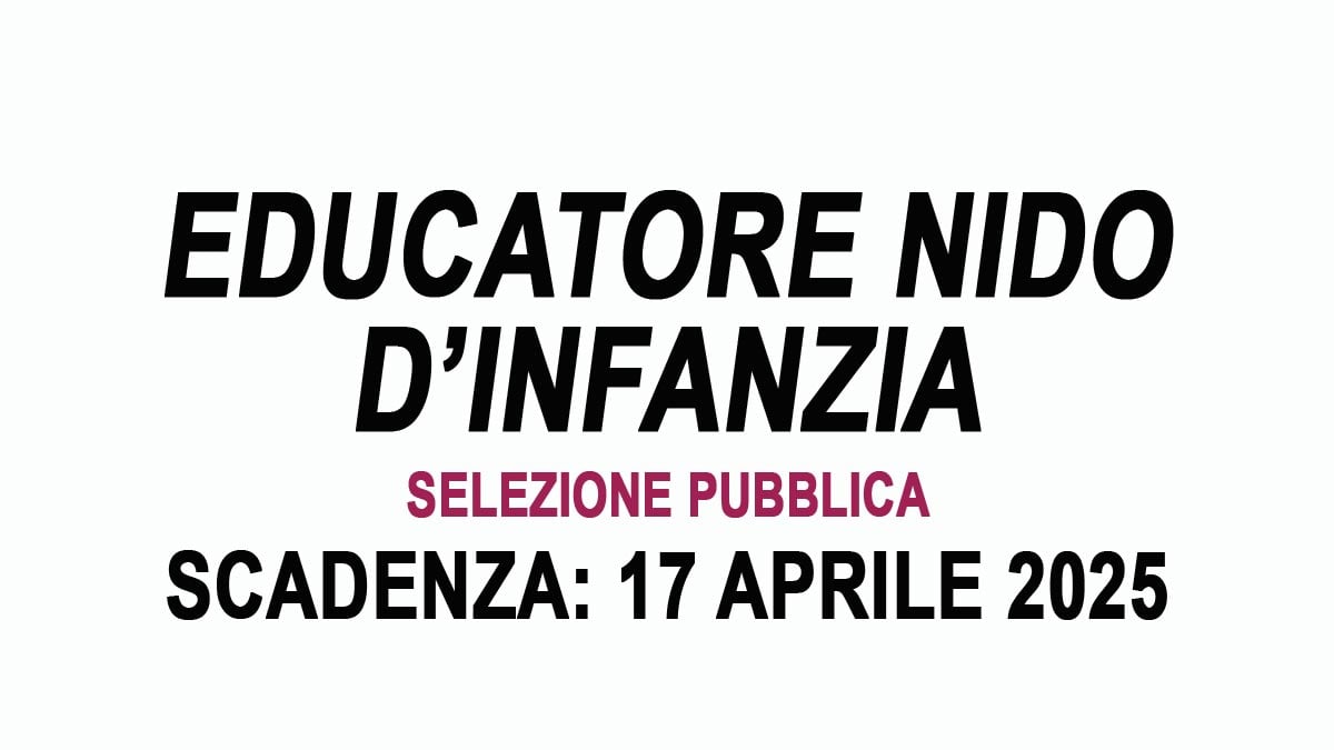 EDUCATORE NIDO D’INFANZIA SELEZIONE PUBBLICA PER ESAMI PER LA FORMAZIONE DI UNA GRADUATORIA 2025, BANDO COMPLETO