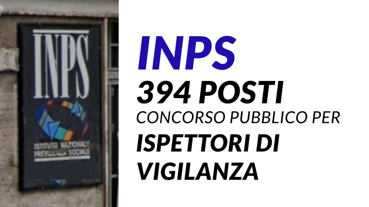 394 posti CONCORSO PUBBLICO INPS 2025: in arrivo assunzioni per Ispettori di Vigilanza