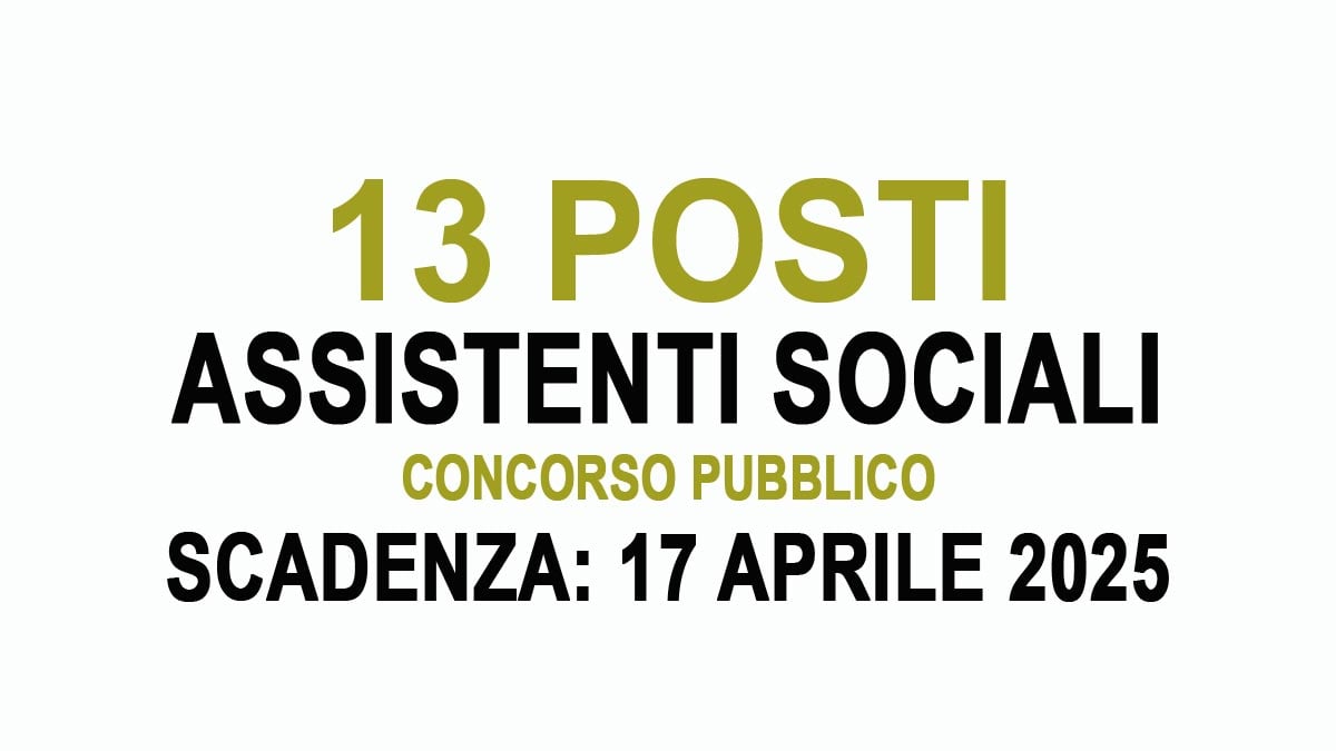13 posti per ASSISTENTI SOCIALI BANDO PUBBLICO DI PROCEDURA SELETTIVA PER TITOLI ED ESAMI, COME PARTECIPARE