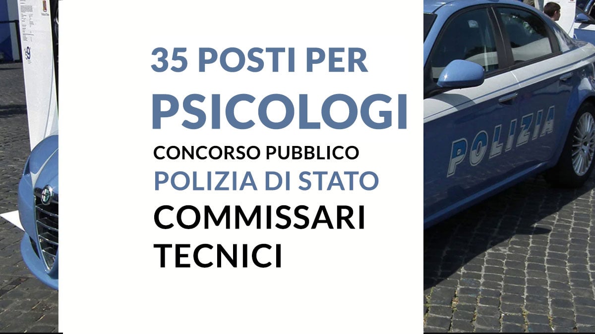 35 posti per PSICOLOGI concorso pubblico POLIZIA di STATO 2025 per COMMISSARI TECNICI