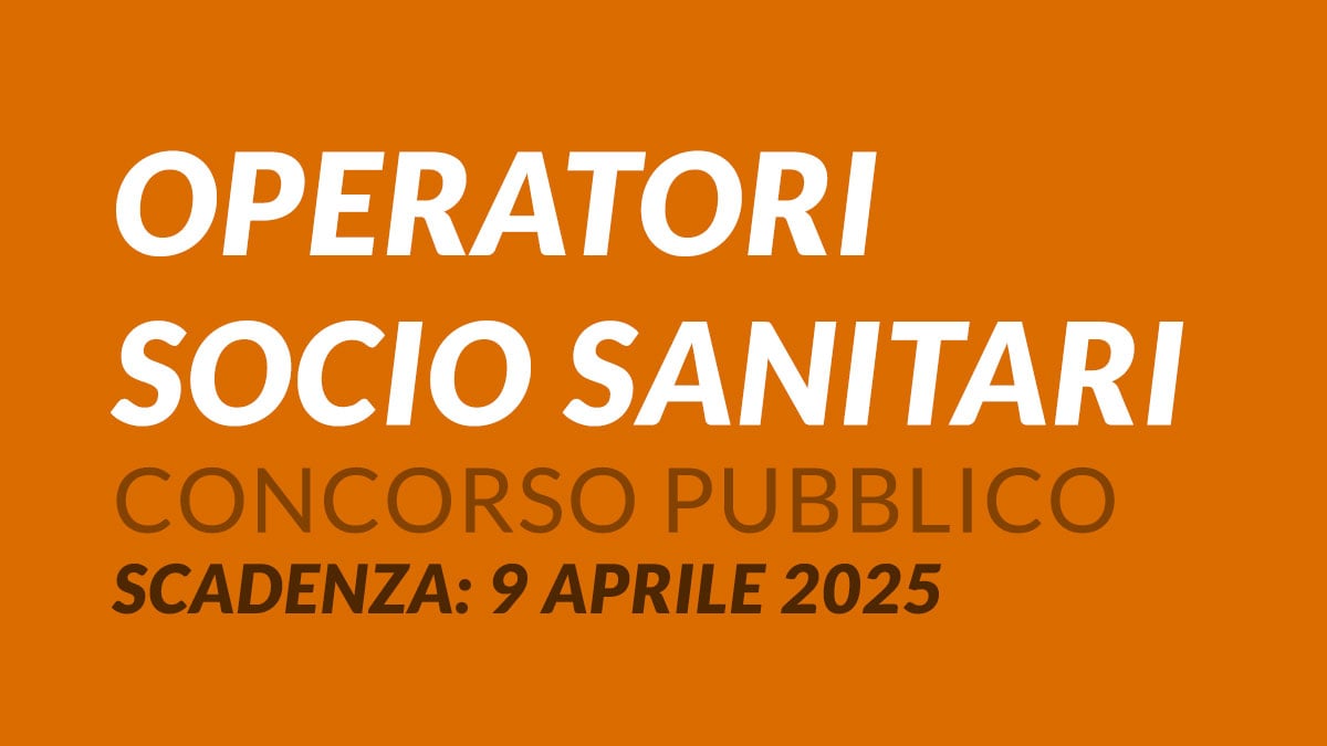 OPERATORI SOCIO SANITARI concorso pubblico 2025 per esami a tempo indeterminato, bando e requisiti