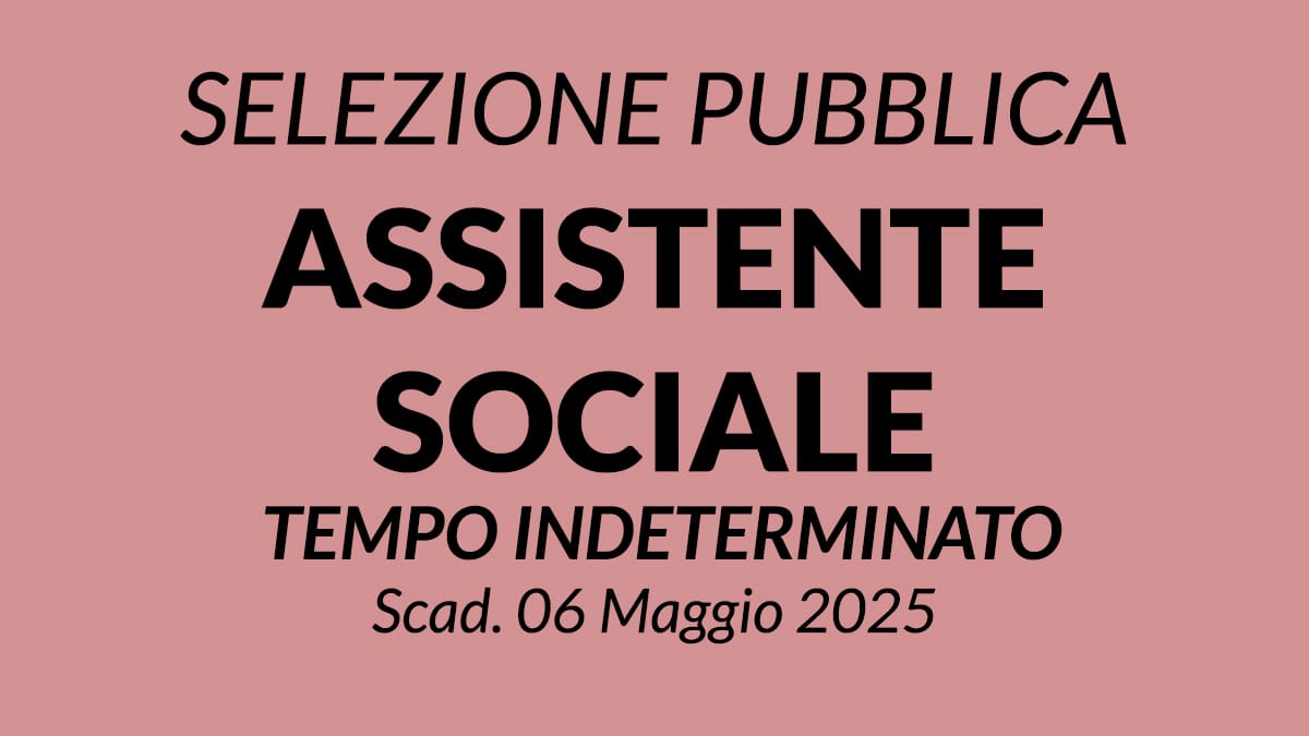 ASSISTENTE SOCIALE, selezione pubblica per assunzione a tempo indeterminato