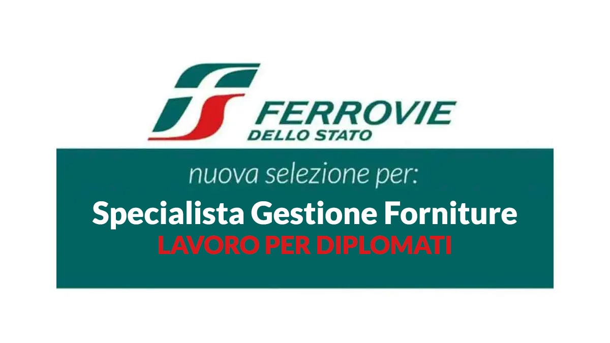Specialista Gestione Forniture, offerta di lavoro per DIPLOMATI presso GRUPPO FERROVIE DELLO STATO