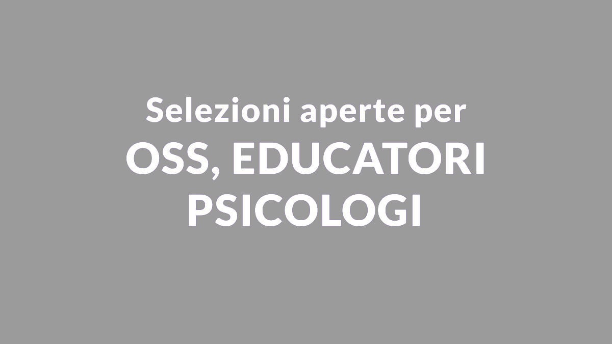 OSS EDUCATORI e PSICOLOGI selezioni aperte 2025 servizi socio sanitari educativi