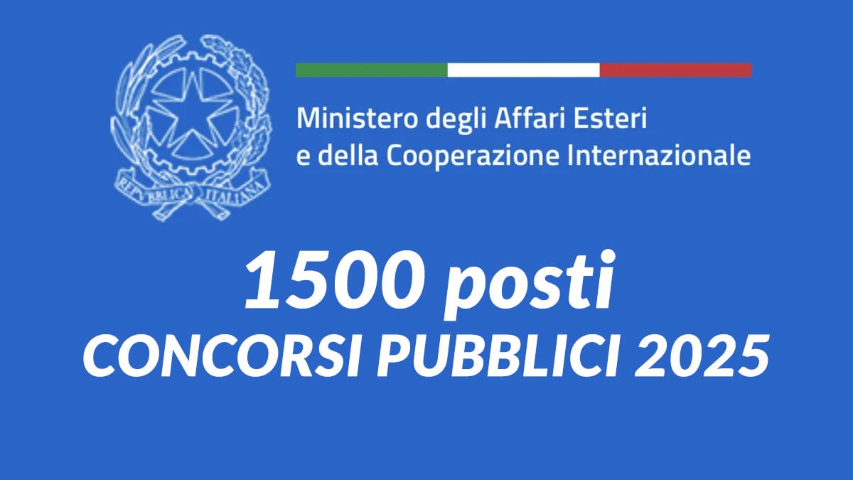 1500 posti CONCORSI PUBBLICI 2025 Ministero degli affari esteri (MAECI) per DIPLOMATI e LAUREATI