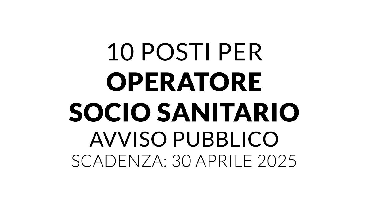 10 posti per OPERATORE SOCIO SANITARIO avviso pubblico 2025 AREA DEGLI OPERATORI ESPERTI