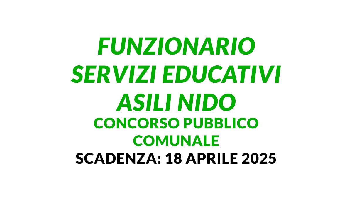 FUNZIONARIO SERVIZI EDUCATIVI ASILI NIDO concorso pubblico comunale 2025 per 3 posti