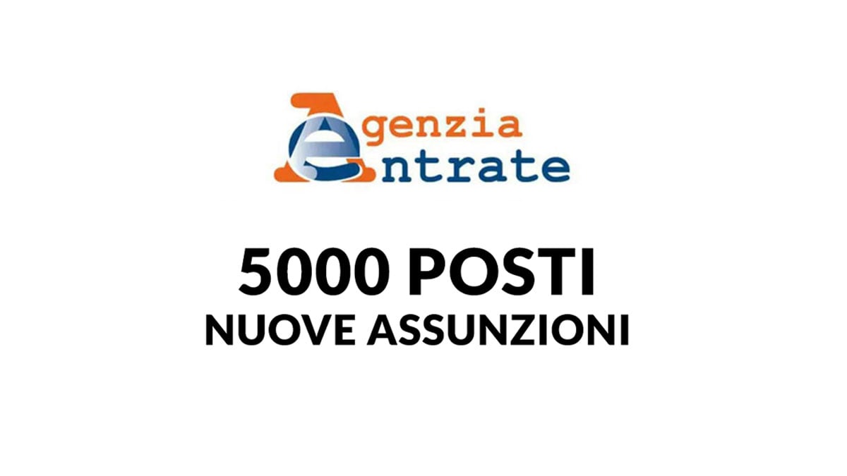 5000 posti concorsi pubblici Agenzia delle Entrate 2025 - 2027: in arrivo nuove assunzioni cosa sapere