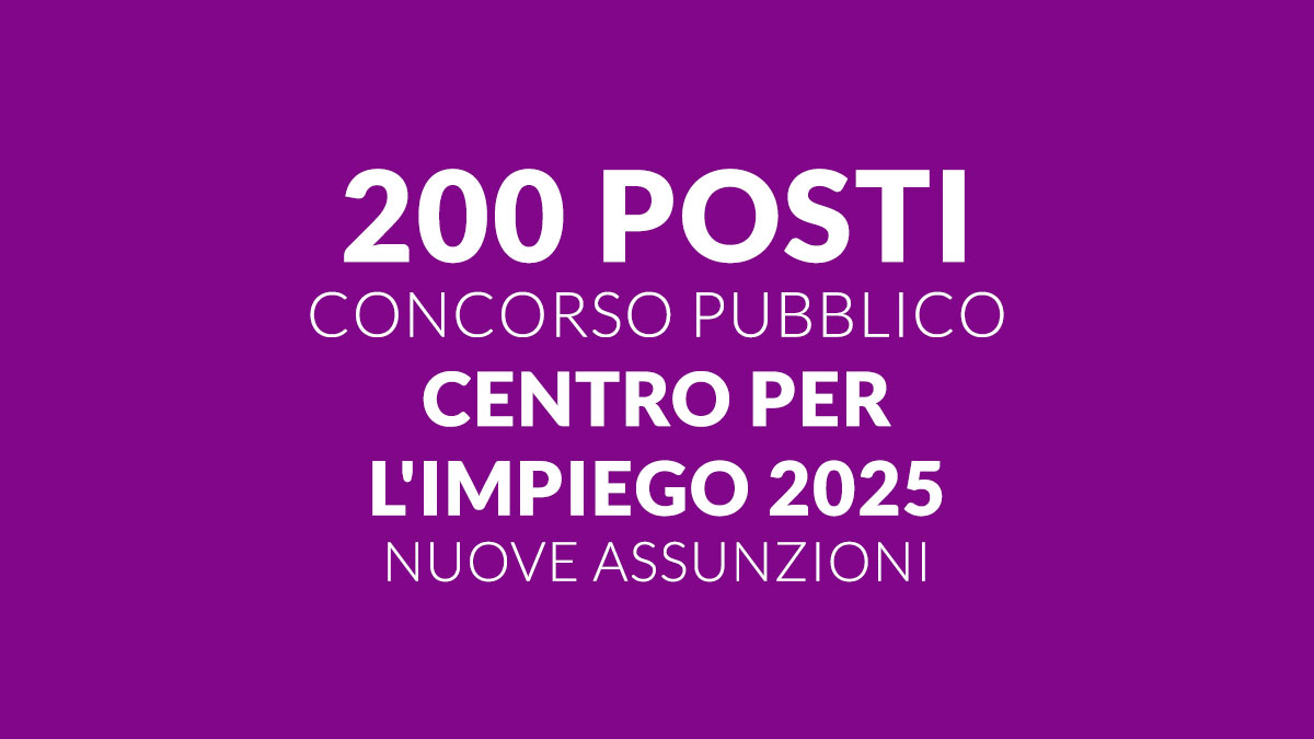 200 posti nuovo CONCORSO PUBBLICO CENTRO per l'IMPIEGO 2025, previste nuove assunzioni