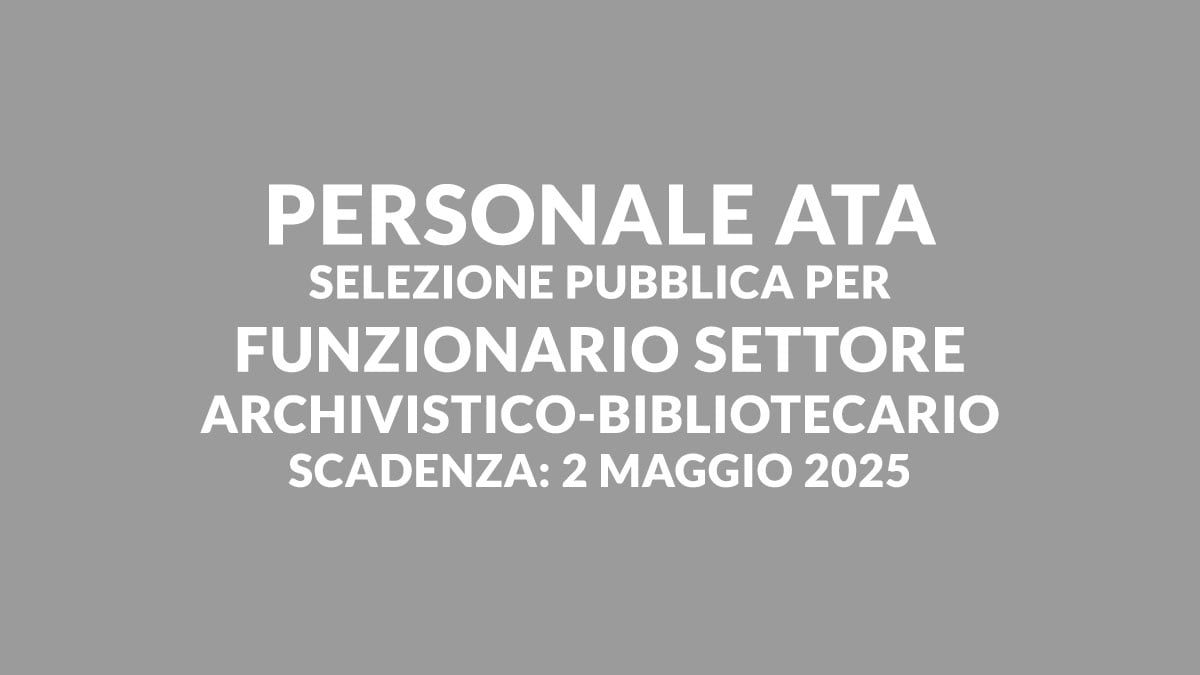 PERSONALE ATA selezione pubblica per Funzionario settore archivistico-bibliotecario per la costituzione di una graduatoria 2025