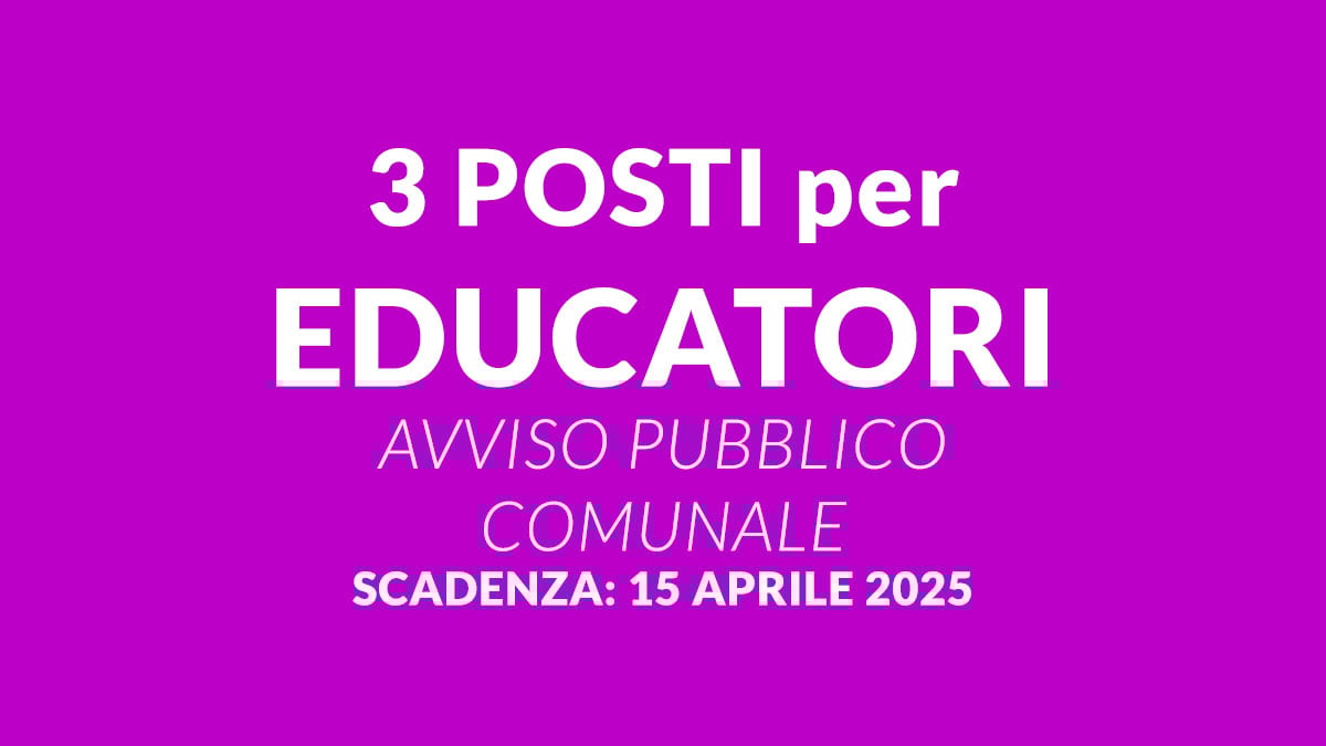 3 posti per EDUCATORI avviso pubblico COMUNALE 2025 per formazione nuova graduatoria