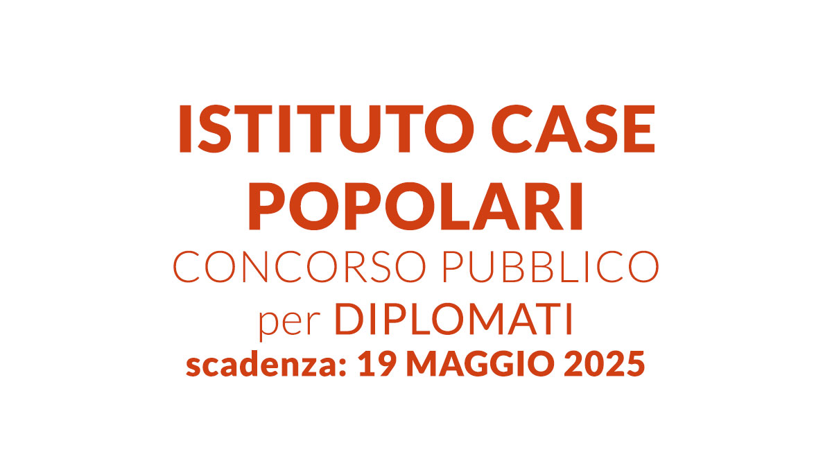 DIPLOMATI bando di CONCORSO PUBBLICO per Lavorare all’istituto Case Popolari a tempo indeterminato