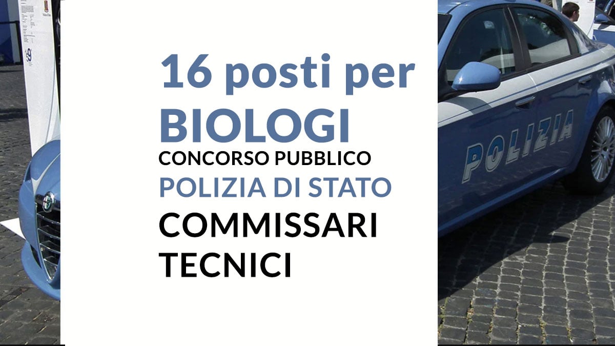 16 posti per BIOLOGI concorso pubblico POLIZIA di STATO 2025 per COMMISSARI TECNICI