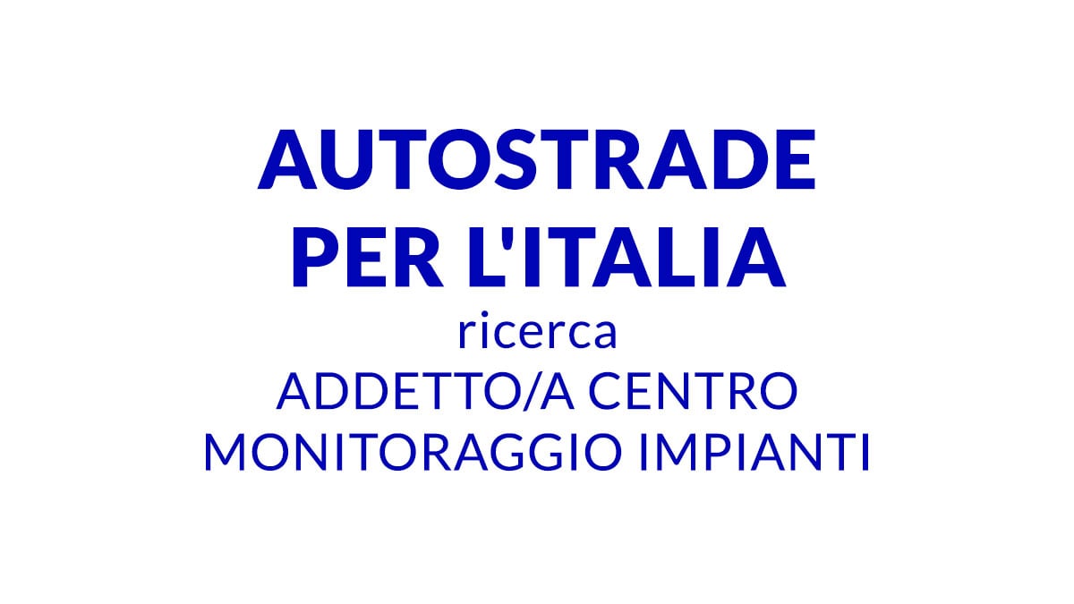 Lavoro per DIPLOMATI AUTOSTRADE PER L'ITALIA lavora con noi 2025