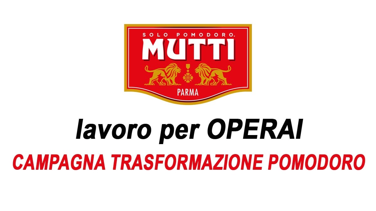 OPERAI PER LA TRASFORMAZIONE DEL POMODORO FRESCO MUTTI APRE LA NUOVA CAMPAGNA ASSUNZIONI LAVORA CON NOI 2025