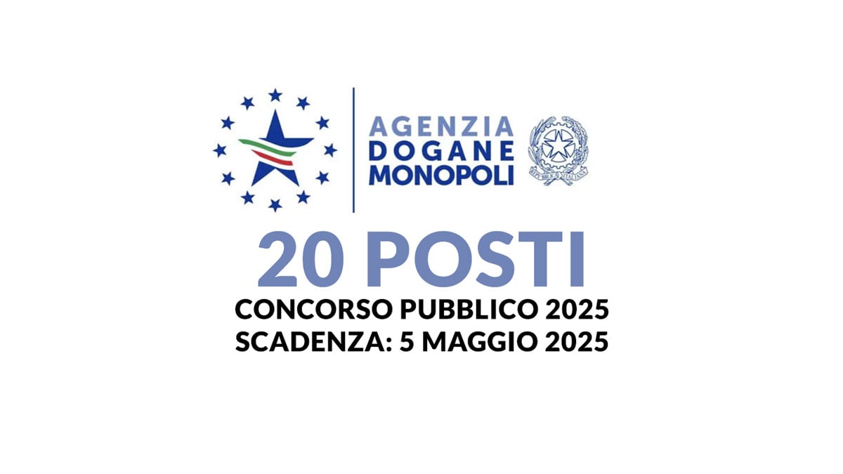 20 posti CONCORSO PUBBLICO 2025 AGENZIA DELLE DOGANE E DEI MONOPOLI, domanda e requisiti