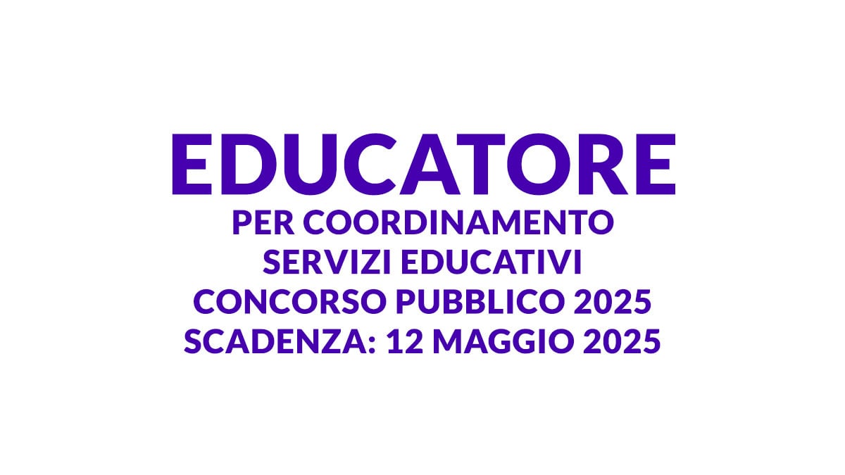EDUCATORE per coordinamento servizi educativi CONCORSO PUBBLICO 2025