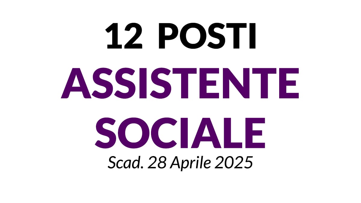 12 POSTI ASSISTENTE SOCIALE, CONCORSO PUBBLICO PER VARI ENTI COMUNALI