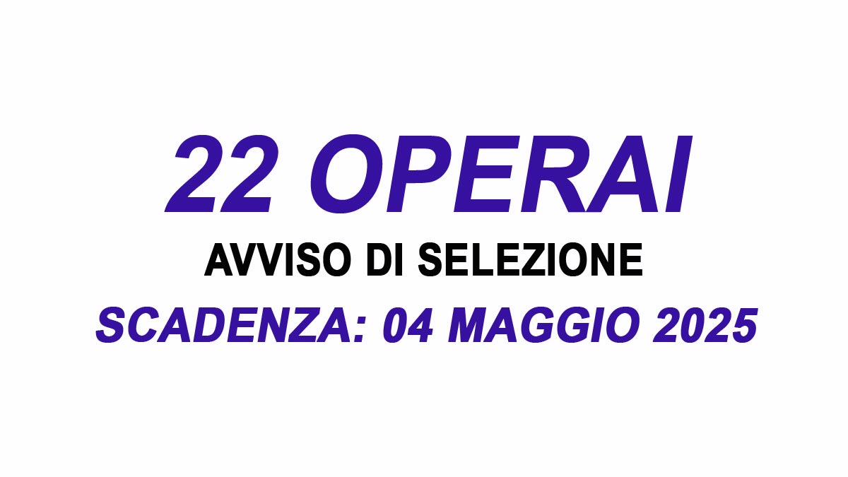 22 posti per OPERAI, AVVISI DI SELEZIONE per lavorare come ADDETTI ALLE OFFICINE CARPENTIERI E ALLESTITORI, REQUISITI RICHIESTI e COME CANDIDARSI