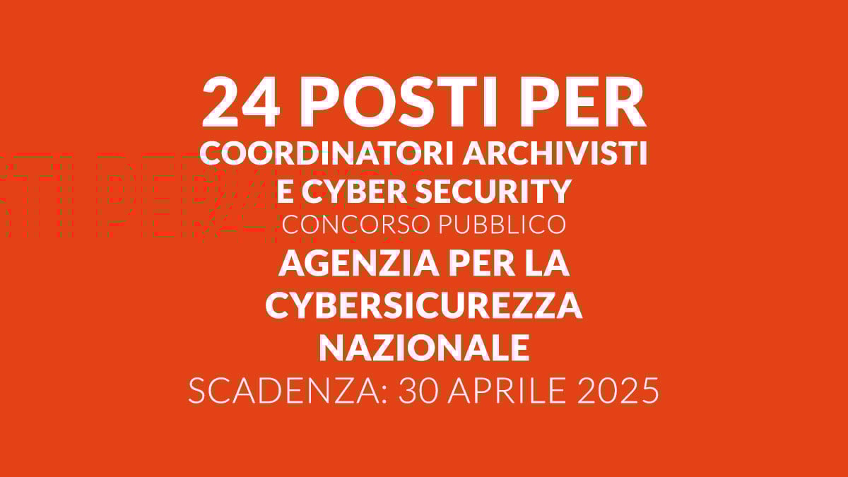 24 posti per COORDINATORI ARCHIVISTI e CYBER SECURITY CONCORSO PUBBLICO 2025 per DIPLOMATI e LAUREATI Agenzia Cyber sicurezza Nazionale