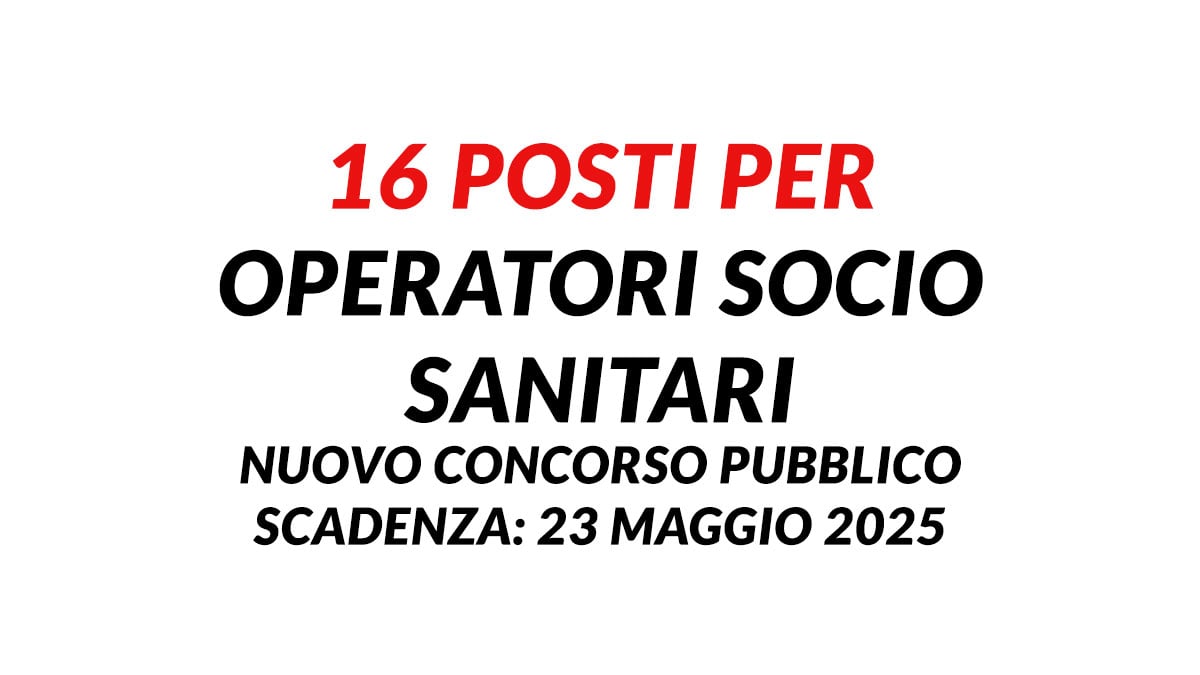 16 posti per OSS concorso pubblico MAGGIO 2025 tempo pieno e indeterminato