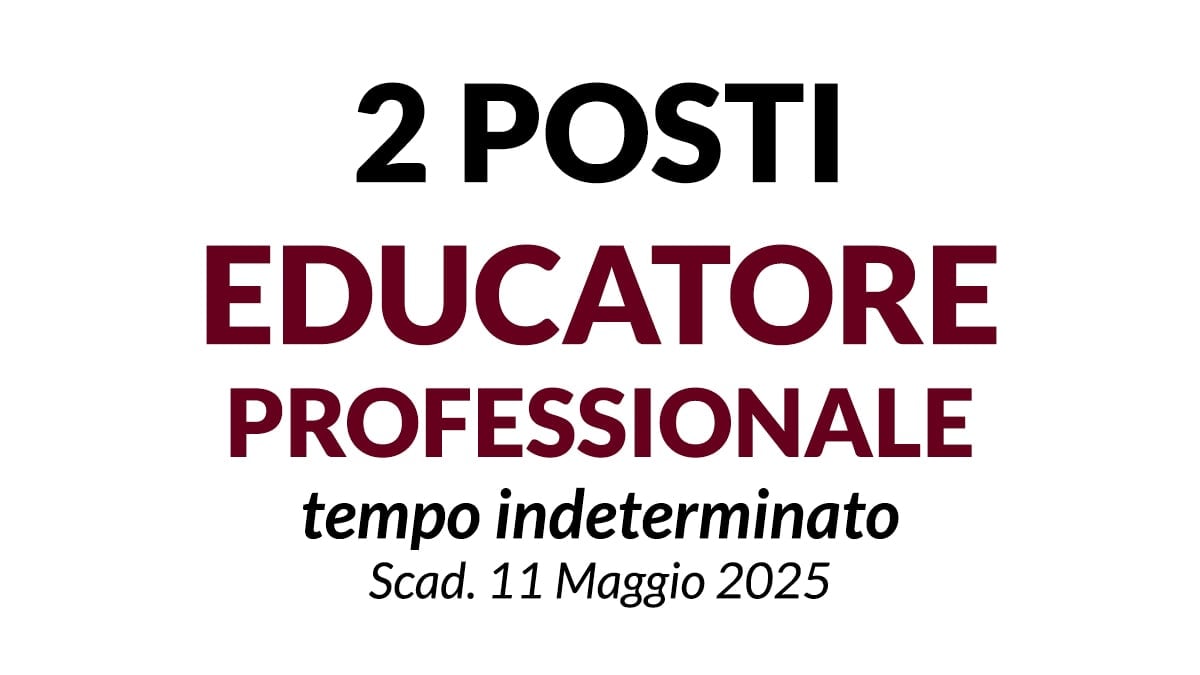 2 POSTI EDUCATORE, CONCORSO A TEMPO INDETERMINATO PRESSO IPAB SUOR DIODATA BERTOLO