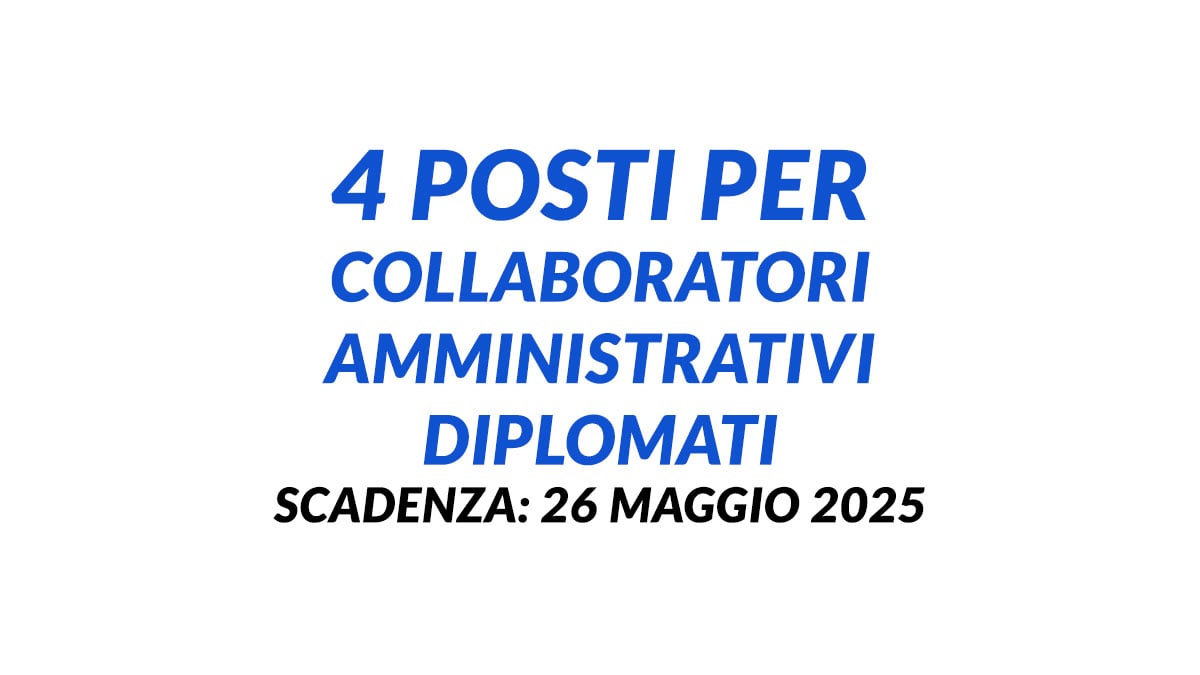 4 posti per COLLABORATORI AMMINISTRATIVI DIPLOMATI a tempo indeterminato, come fare domanda