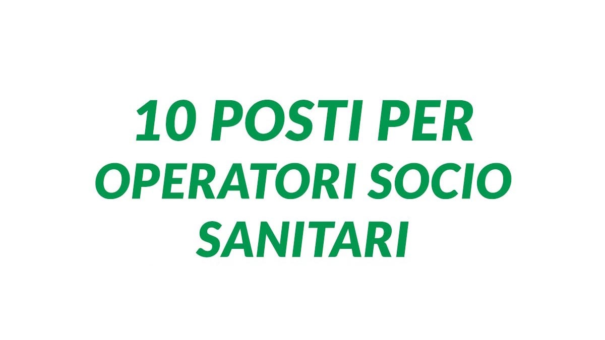 10 OPERATORI SOCIO SANITARI OSS offerta di lavoro per lavorare presso IMPORTANTE OPERATORE SOCIALE, SCOPRI COME CANDIDARTI