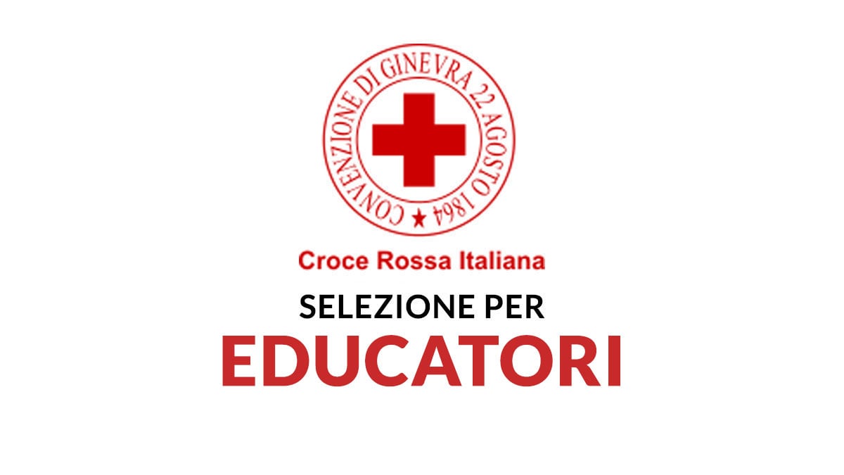 Selezione per EDUCATORI laureati in scienze dell'educazione CROCE ROSSA ITALIANA lavora con noi 2025