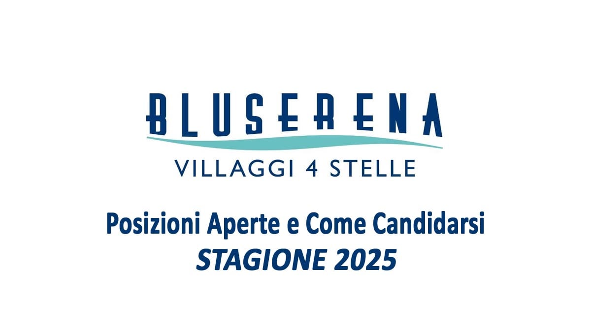 BLUSERENA HOTELS & RESORTS APERTE LE SELEZIONI PER LA STAGIONE ESTIVA 2025, POSIZIONI RICERCATE E COME CANDIDARSI