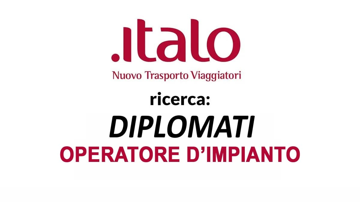 DIPLOMATI OPERATORE D'IMPIANTO POSIZIONI APERTE ITALO LAVORA CON NOI 2025, REQUISITI RICHIESTI E COME CANDIDARSI