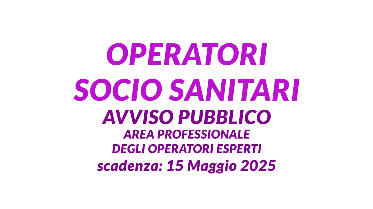 OPERATORI SOCIO SANITARI avviso pubblico maggio 2025 AREA PROFESSIONALE DEGLI OPERATORI ESPERTI