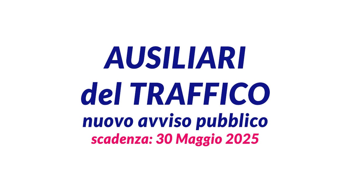Uscito il bando per AUSILIARI del TRAFFICO anche con LICENZA MEDIA, bando informazioni e requisiti
