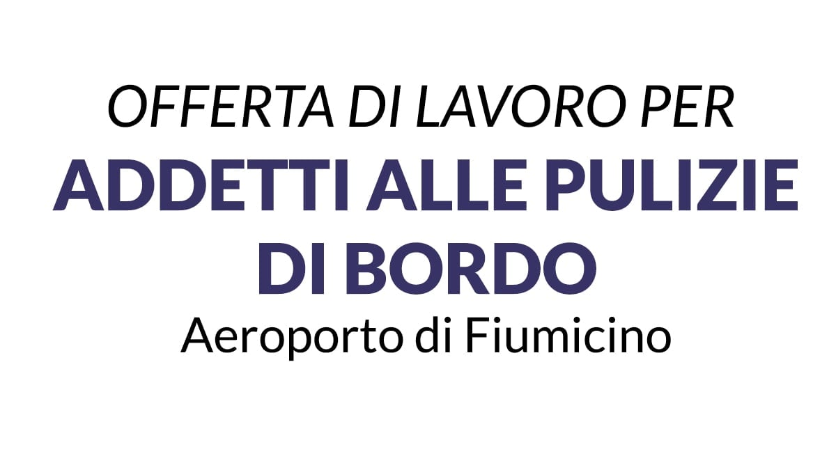 Offerta di lavoro 2025: Addetti/e alle Pulizie di Bordo – Aeroporto di Fiumicino
