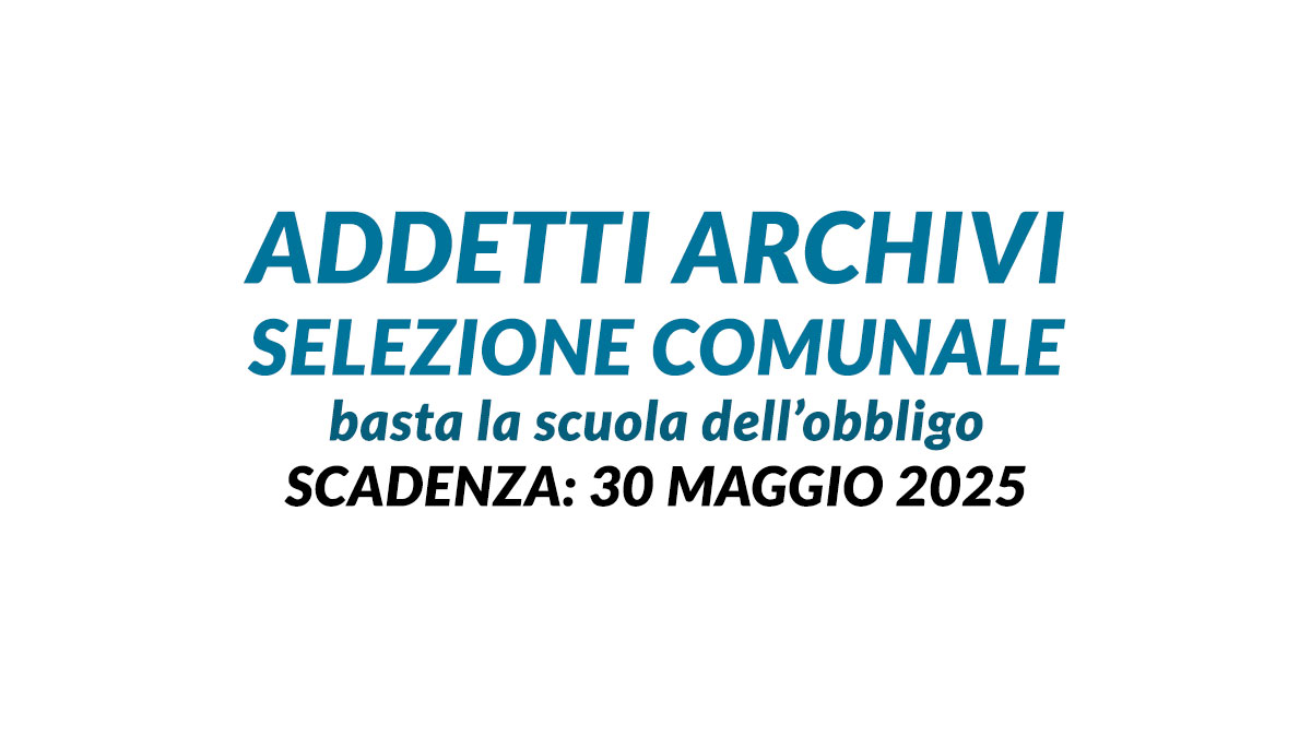 ADDETTI ARCHIVI selezione comunale 2025 basta la scuola dell’obbligo