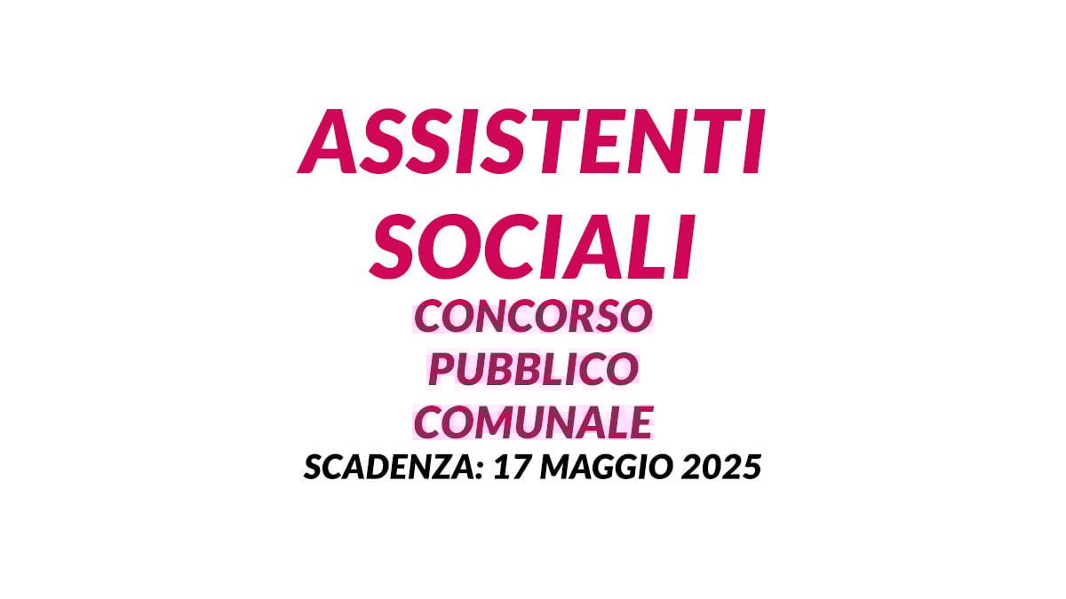 ASSISTENTI SOCIALI concorso pubblico comunale a tempo indeterminato maggio 2025