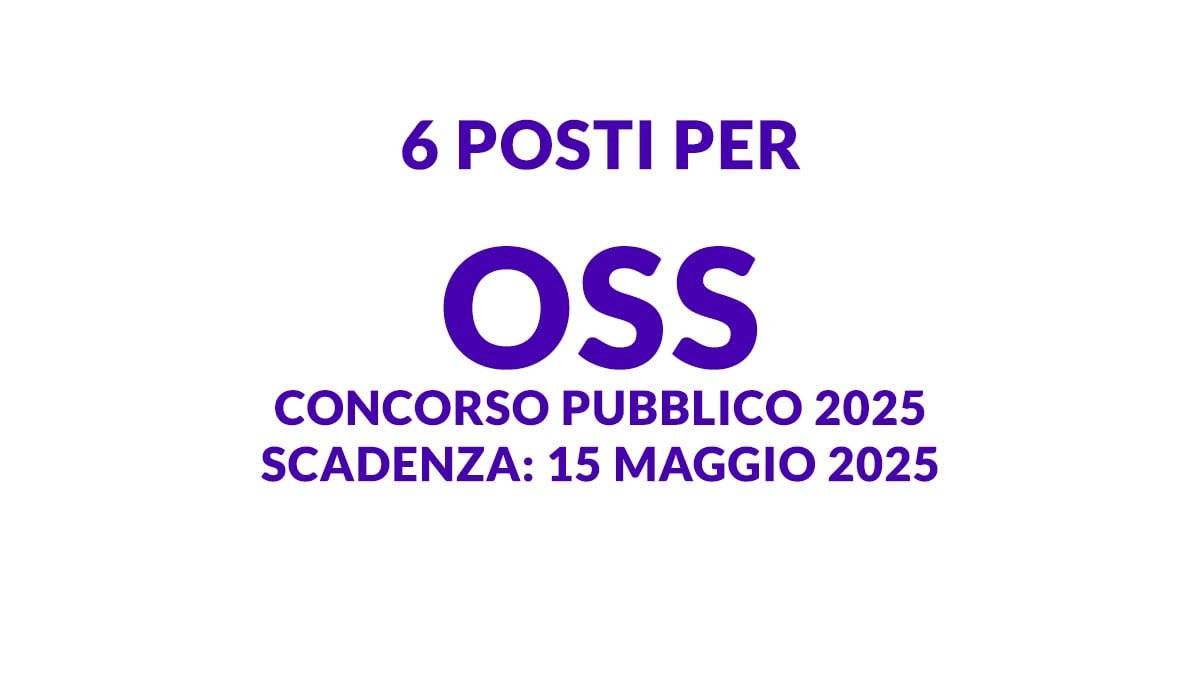 6 posti per OPERATORI SOCIO SANITARI a tempo pieno e indeterminato CONCORSO PUBBLICO 2025